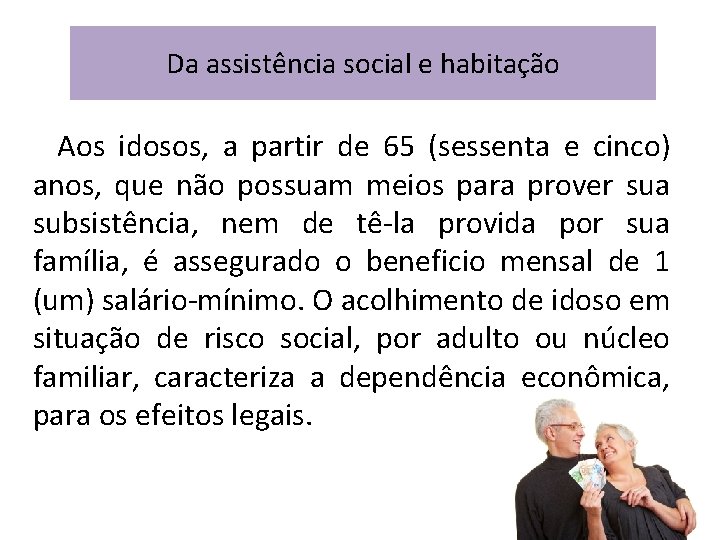 Da assistência social e habitação Aos idosos, a partir de 65 (sessenta e cinco)