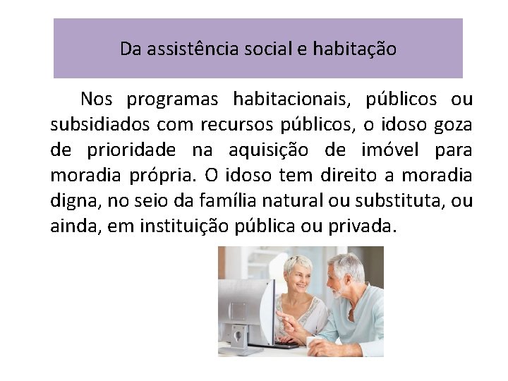 Da assistência social e habitação Nos programas habitacionais, públicos ou subsidiados com recursos públicos,