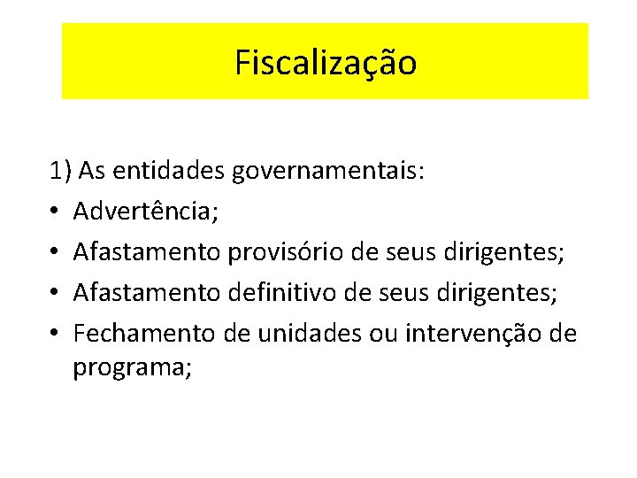 Fiscalização 1) As entidades governamentais: • Advertência; • Afastamento provisório de seus dirigentes; •