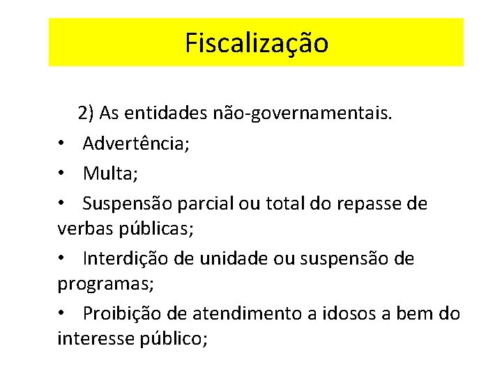 Fiscalização 2) As entidades não-governamentais. • Advertência; • Multa; • Suspensão parcial ou total