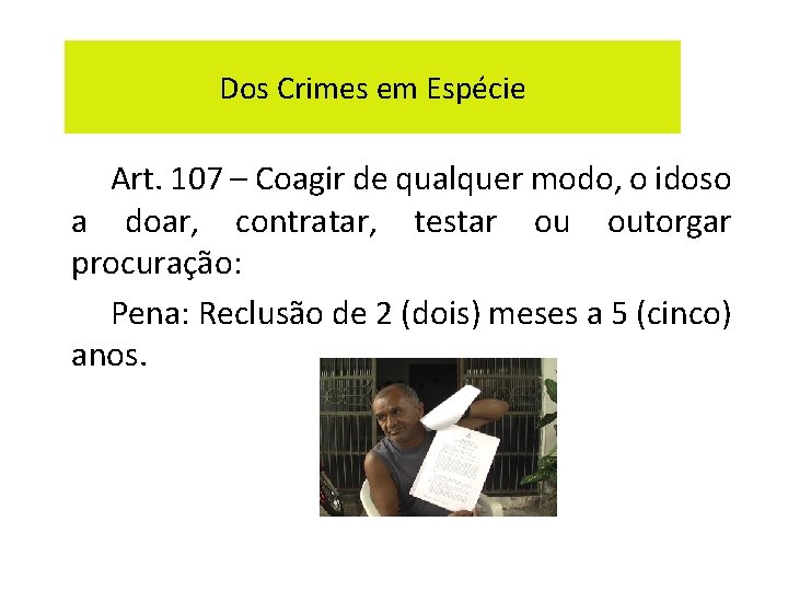 Dos Crimes em Espécie Art. 107 – Coagir de qualquer modo, o idoso a