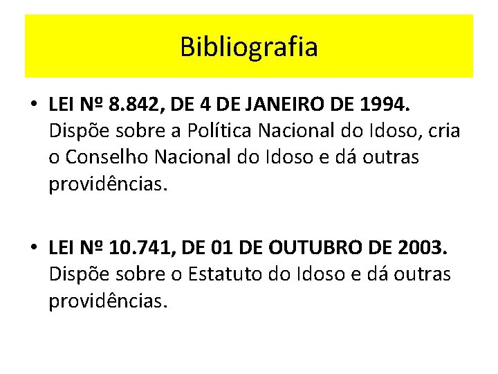 Bibliografia • LEI Nº 8. 842, DE 4 DE JANEIRO DE 1994. Dispõe sobre