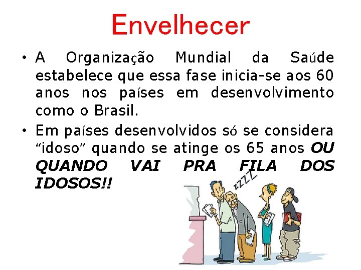 Envelhecer • A Organização Mundial da Saúde estabelece que essa fase inicia-se aos 60