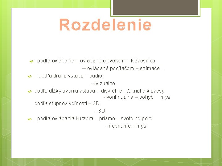 Rozdelenie podľa ovládania – ovládané človekom – klávesnica -- ovládané počítačom – snímače. .