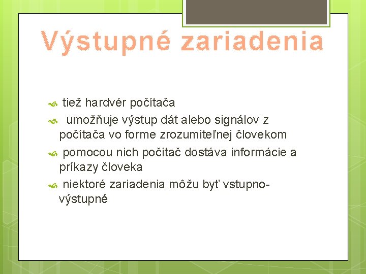 Výstupné zariadenia tiež hardvér počítača umožňuje výstup dát alebo signálov z počítača vo forme