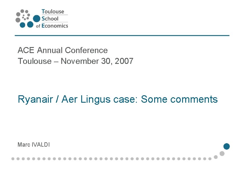 ACE Annual Conference Toulouse – November 30, 2007 Ryanair / Aer Lingus case: Some