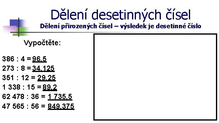 Dělení desetinných čísel Dělení přirozených čísel – výsledek je desetinné číslo Vypočtěte: 386 :