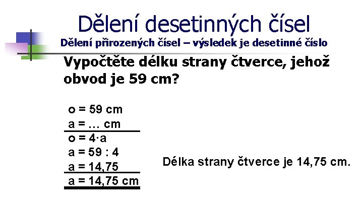 Dělení desetinných čísel Dělení přirozených čísel – výsledek je desetinné číslo Vypočtěte délku strany