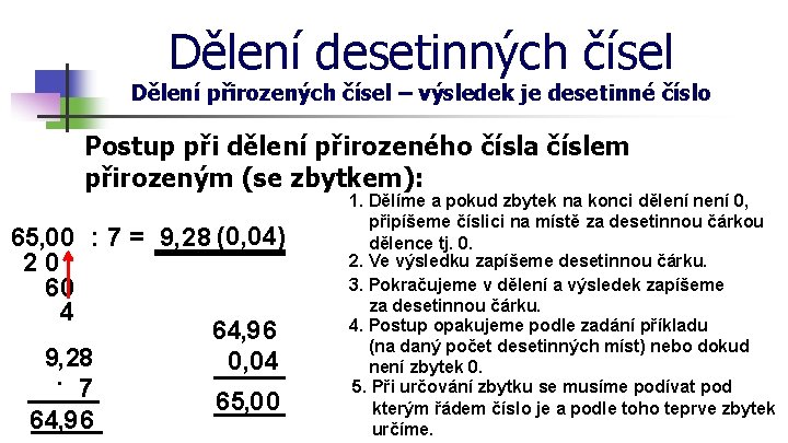 Dělení desetinných čísel Dělení přirozených čísel – výsledek je desetinné číslo Postup při dělení