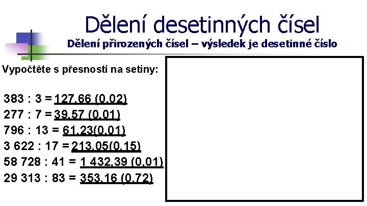 Dělení desetinných čísel Dělení přirozených čísel – výsledek je desetinné číslo Vypočtěte s přesností