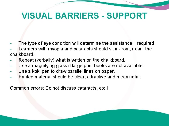 VISUAL BARRIERS - SUPPORT - The type of eye condition will determine the assistance
