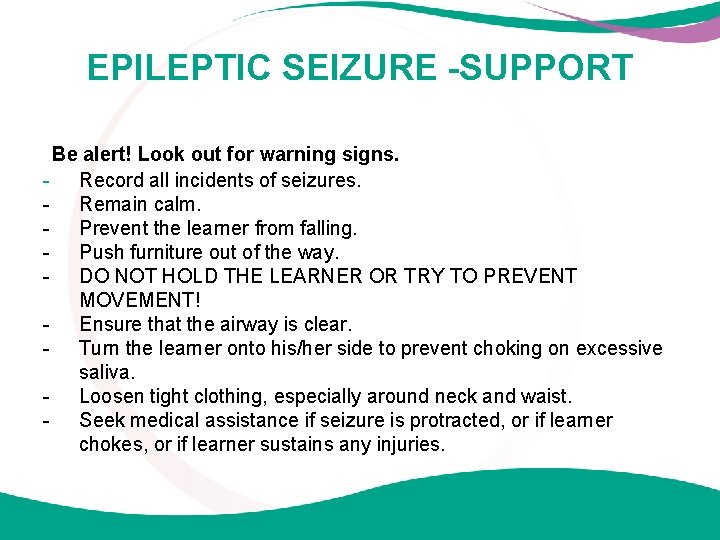 EPILEPTIC SEIZURE -SUPPORT Be alert! Look out for warning signs. - Record all incidents