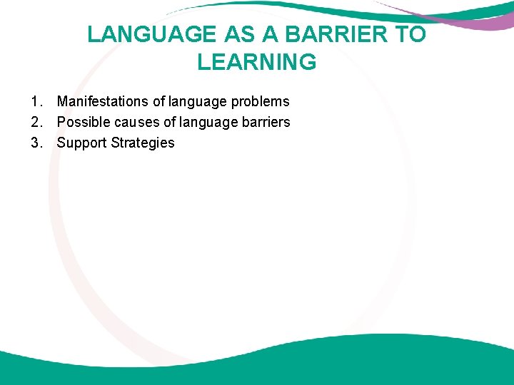 LANGUAGE AS A BARRIER TO LEARNING 1. Manifestations of language problems 2. Possible causes