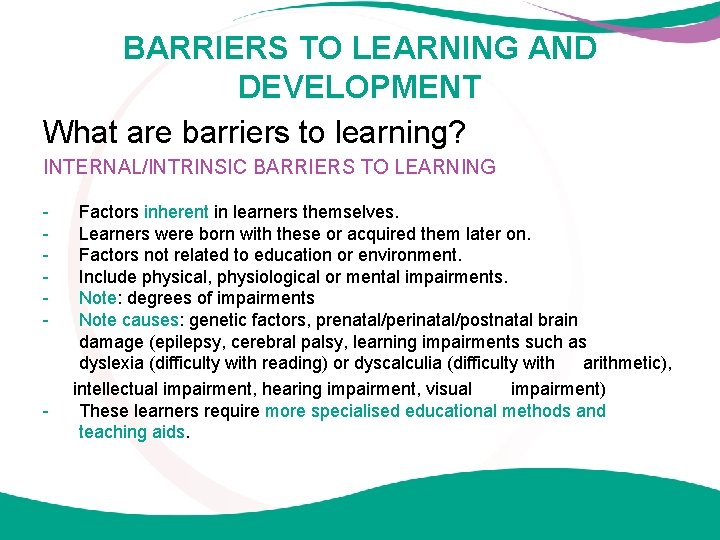 BARRIERS TO LEARNING AND DEVELOPMENT What are barriers to learning? INTERNAL/INTRINSIC BARRIERS TO LEARNING