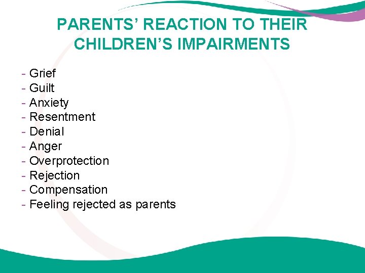 PARENTS’ REACTION TO THEIR CHILDREN’S IMPAIRMENTS - Grief - Guilt - Anxiety - Resentment