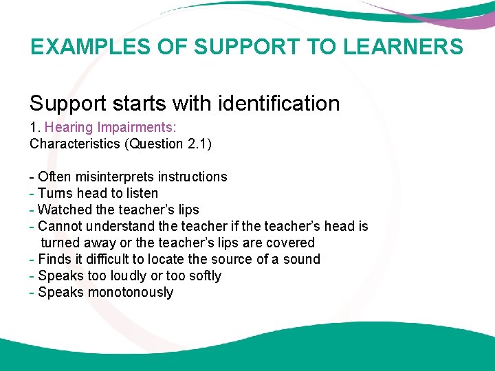 EXAMPLES OF SUPPORT TO LEARNERS Support starts with identification 1. Hearing Impairments: Characteristics (Question