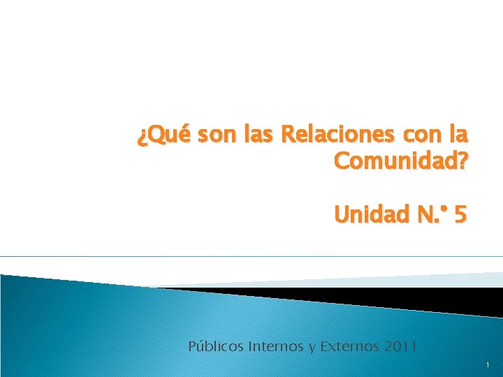 ¿Qué son las Relaciones con la Comunidad? Unidad N. ° 5 Públicos Internos y ¿Qué son las Relaciones con la Comunidad? Unidad N. ° 5 Públicos Internos y
