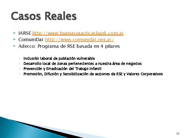 Casos Reales IARSE http: //www. buenaspracticasbank. com. ar Comuni. Dar http: //www. comunidar. org. Casos Reales IARSE http: //www. buenaspracticasbank. com. ar Comuni. Dar http: //www. comunidar. org.