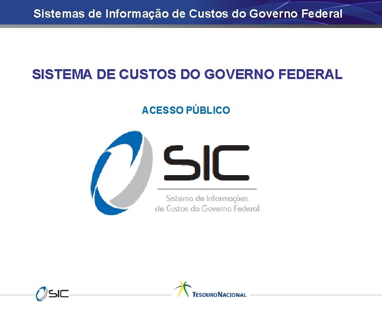 Sistemas de Informação de Custos do Governo Federal SISTEMA DE CUSTOS DO GOVERNO FEDERAL