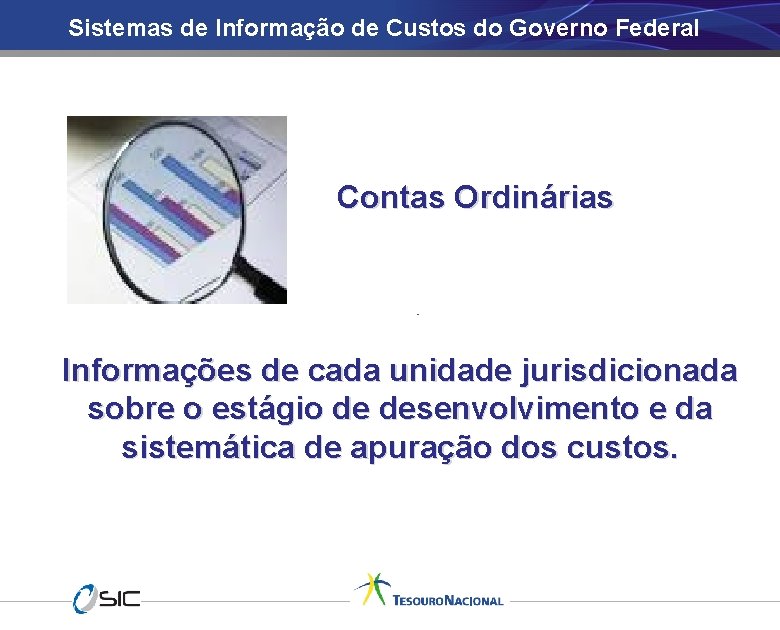 Sistemas de Informação de Custos do Governo Federal Contas Ordinárias Informações de cada unidade