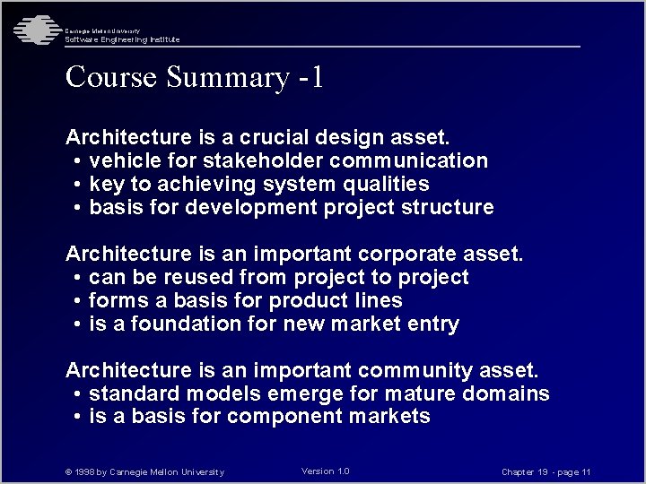 Carnegie Mellon University Software Engineering Institute Course Summary -1 Architecture is a crucial design