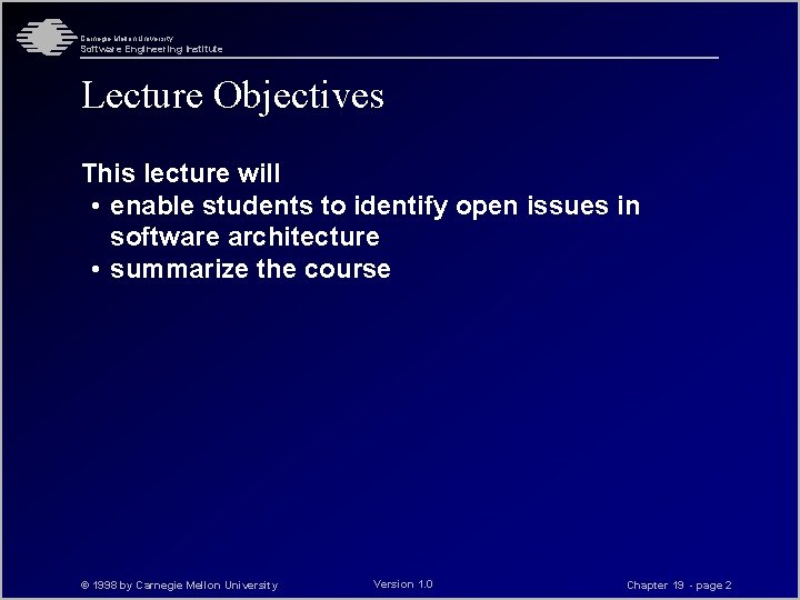 Carnegie Mellon University Software Engineering Institute Lecture Objectives This lecture will • enable students