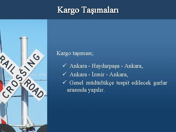 Kargo Taşımaları Kargo taşıması; ü Ankara - Haydarpaşa - Ankara, ü Ankara - İzmir