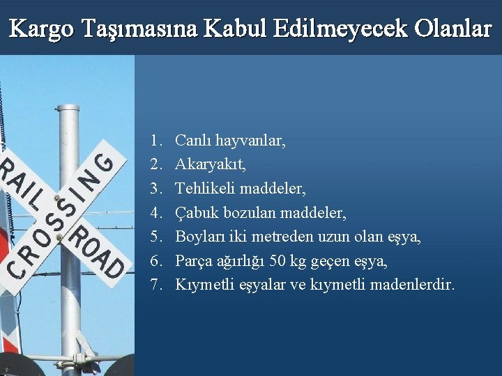 Kargo Taşımasına Kabul Edilmeyecek Olanlar 1. 2. 3. 4. 5. 6. 7. Canlı hayvanlar,