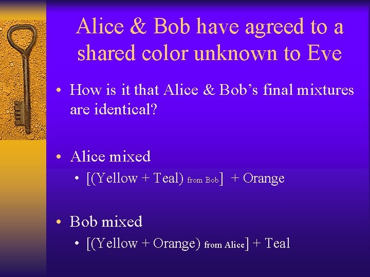 Alice & Bob have agreed to a shared color unknown to Eve • How