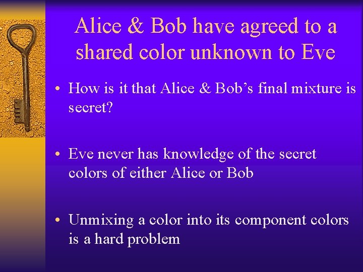 Alice & Bob have agreed to a shared color unknown to Eve • How