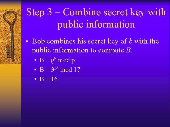 Step 3 – Combine secret key with public information • Bob combines his secret