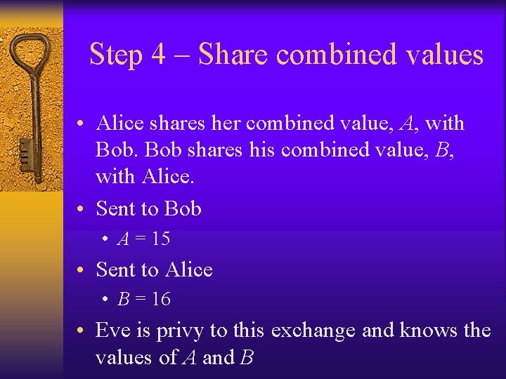 Step 4 – Share combined values • Alice shares her combined value, A, with