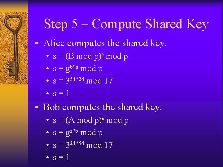 Step 5 – Compute Shared Key • Alice computes the shared key. • •