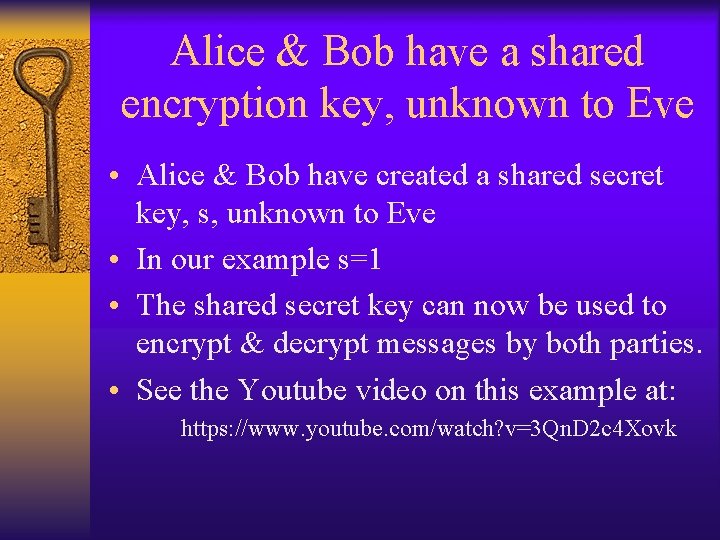 Alice & Bob have a shared encryption key, unknown to Eve • Alice &