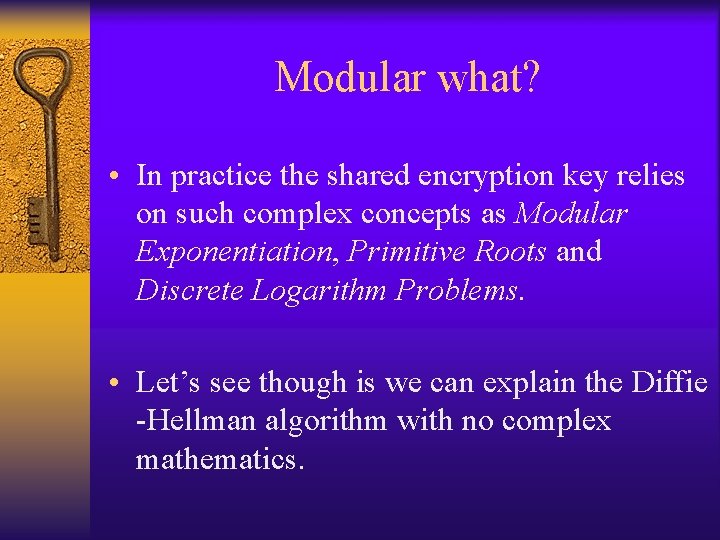 Modular what? • In practice the shared encryption key relies on such complex concepts