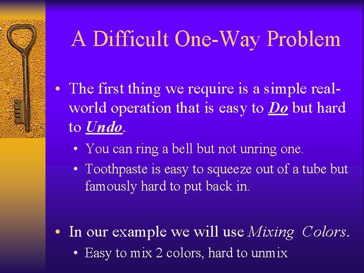 A Difficult One-Way Problem • The first thing we require is a simple realworld