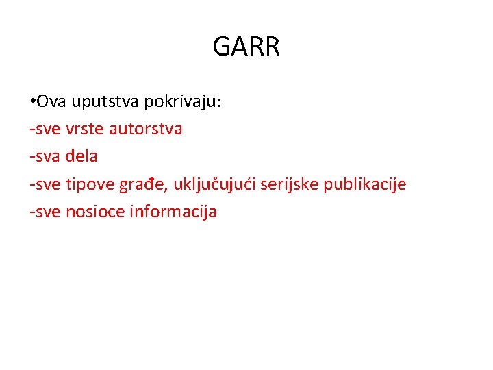 GARR • Ova uputstva pokrivaju: -sve vrste autorstva -sva dela -sve tipove građe, uključujući