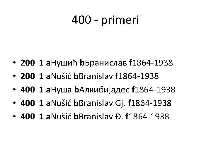 400 - primeri • • • 200 1 a. Нушић b. Бранислав f 1864