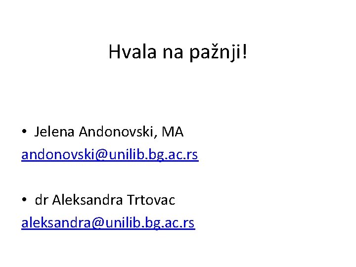 Hvala na pažnji! • Jelena Andonovski, MA andonovski@unilib. bg. ac. rs • dr Aleksandra