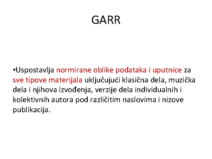 GARR • Uspostavlja normirane oblike podataka i uputnice za sve tipove materijala uključujući klasična