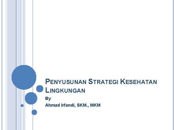 PENYUSUNAN STRATEGI KESEHATAN LINGKUNGAN By Ahmad Irfandi, SKM. , MKM 