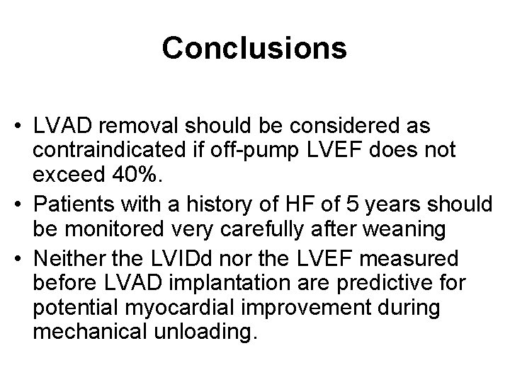 Conclusions • LVAD removal should be considered as contraindicated if off-pump LVEF does not