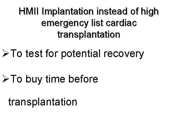 HMII Implantation instead of high emergency list cardiac transplantation ØTo test for potential recovery