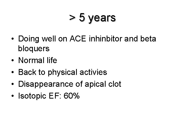 > 5 years • Doing well on ACE inhinbitor and beta bloquers • Normal