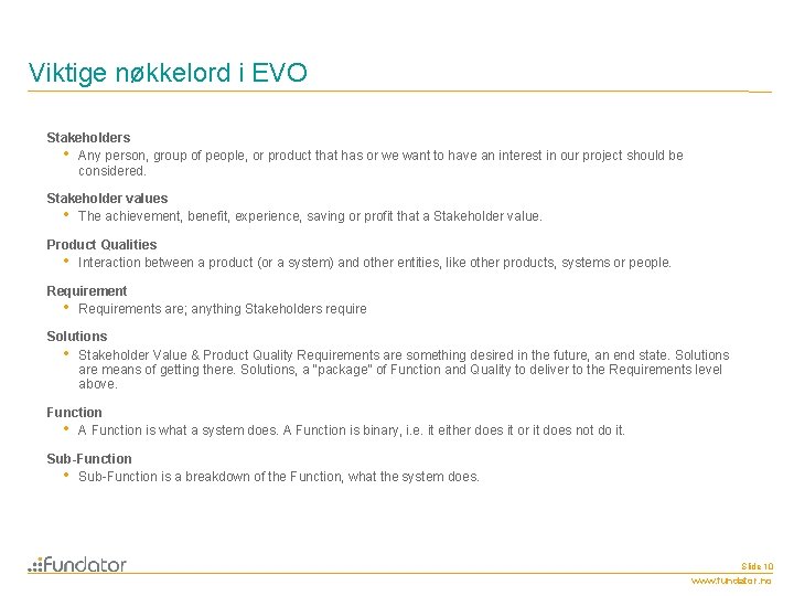 Viktige nøkkelord i EVO Stakeholders • Any person, group of people, or product that