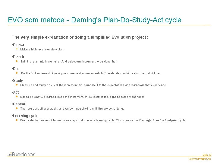 EVO som metode - Deming’s Plan-Do-Study-Act cycle The very simple explanation of doing a