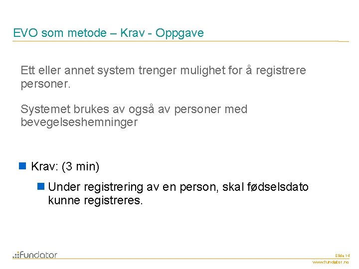 EVO som metode – Krav - Oppgave Ett eller annet system trenger mulighet for