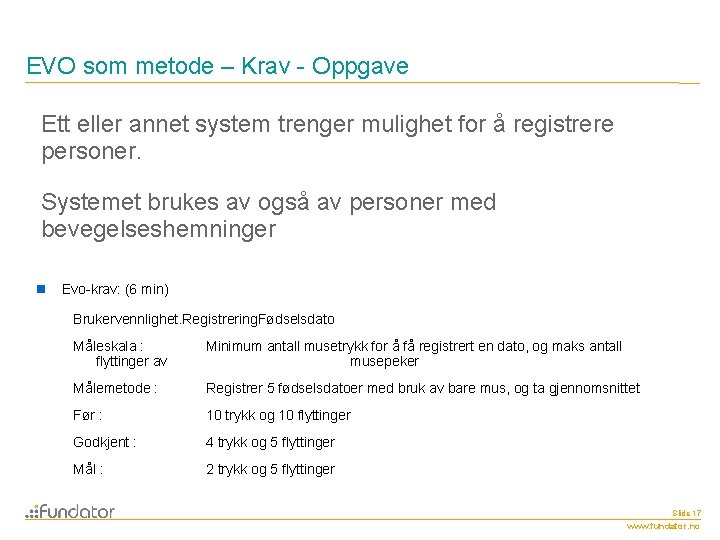 EVO som metode – Krav - Oppgave Ett eller annet system trenger mulighet for