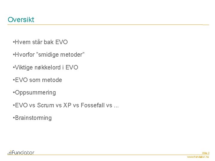 Oversikt • Hvem står bak EVO • Hvorfor ”smidige metoder” • Viktige nøkkelord i
