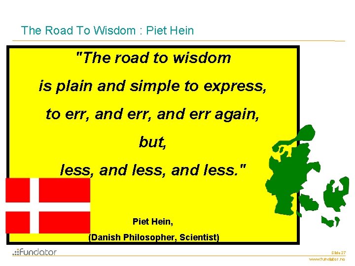 The Road To Wisdom : Piet Hein "The road to wisdom is plain and